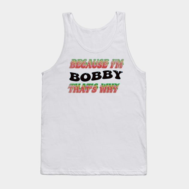 BECAUSE I AM BOBBY - THAT'S WHY Tank Top by elSALMA